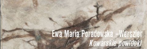 Ewa Maria Poradowska –Werszler – „Kowarskie powidoki”