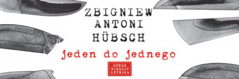 Zbigniew Antoni Hübsch – „Jeden do jednego” 
