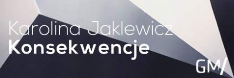 Karolina Jaklewicz –  „Konsekwencje”